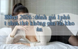 188bet 2026 đánh giá 1 phút chơi thử không cần tài khoản