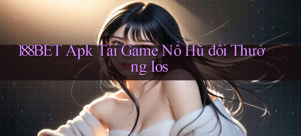 188bet  apk tải game nổ hũ đổi thưởng ios