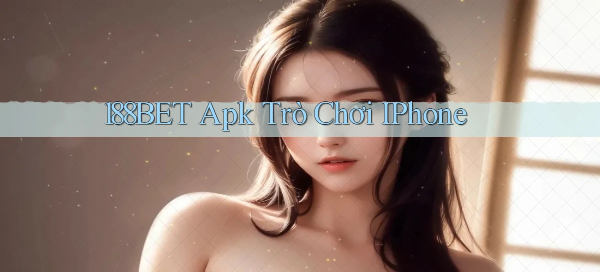 188bet apk trò chơi iPhone