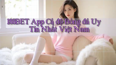 188bet app cá độ bóng đá uy tín nhất việt nam