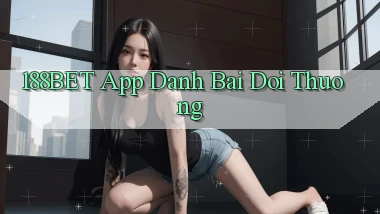188bet app đánh bài đổi thưởng