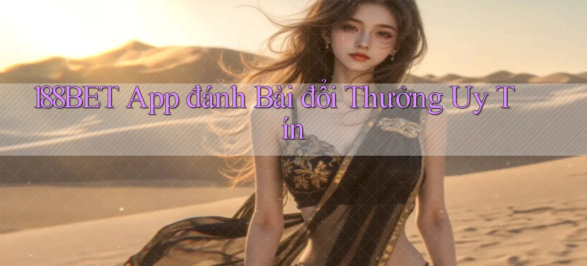 188bet app đánh bài đổi thưởng uy tín