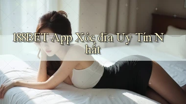188bet app xóc đĩa uy tín nhất
