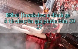 188bet breakdown đánh giá từ chuyên gia phiên bản 2027