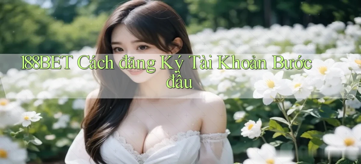 188bet  cách đăng ký tài khoản bước đầu
