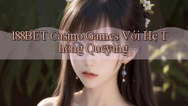 188bet  casino games với hệ thống queying