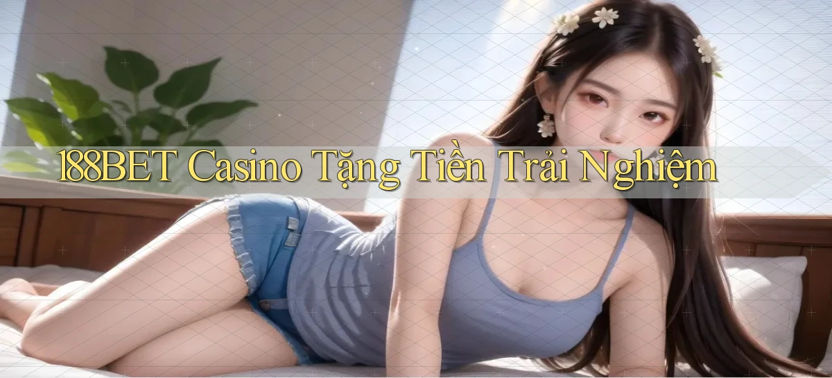 188bet casino tặng tiền trải nghiệm