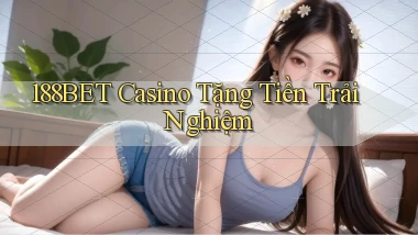 188bet casino tặng tiền trải nghiệm