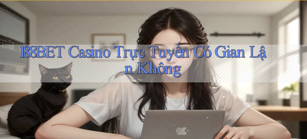 188bet casino trực tuyến có gian lận không