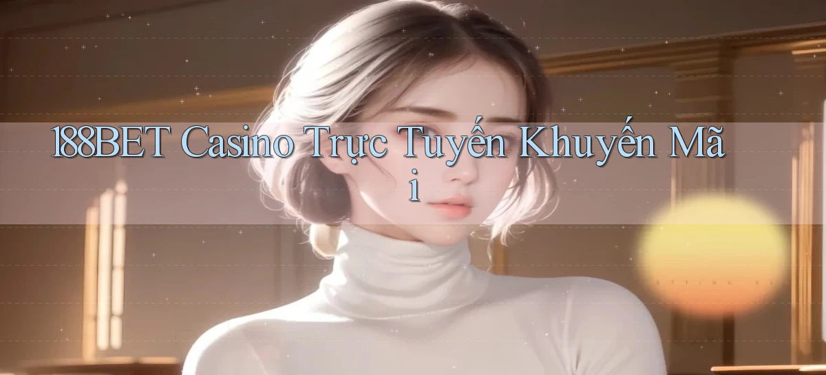 188bet casino trực tuyến khuyến mãi