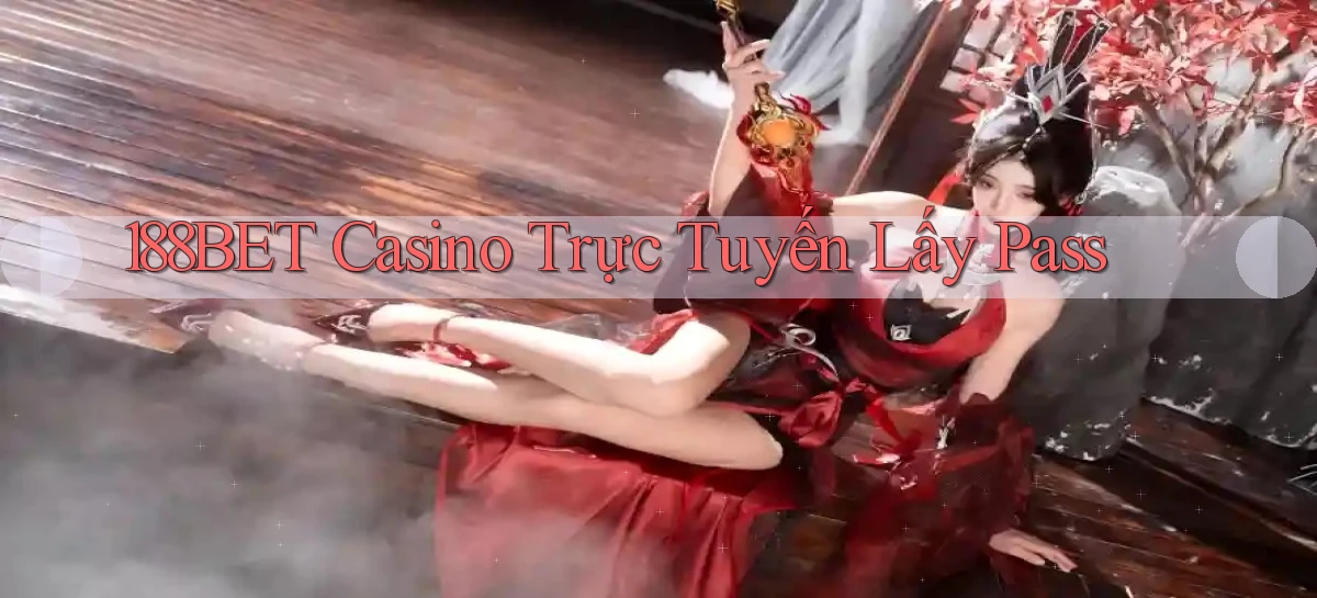 188bet casino trực tuyến lấy pass