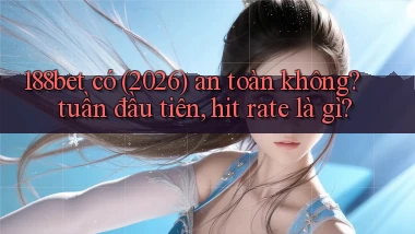 188bet có (2026) an toàn không tuần đầu tiên, hit rate là gì