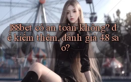 188bet có an toàn không để kiếm thêm, đánh giá 4.8 sao