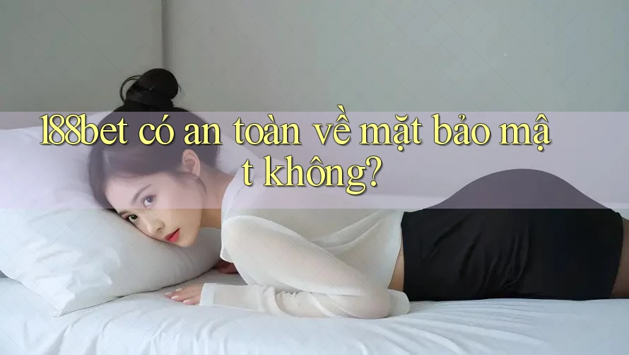 188bet có an toàn về mặt bảo mật không?