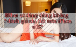 188bet có đáng dùng không đánh giá chi tiết trên iPhone 15