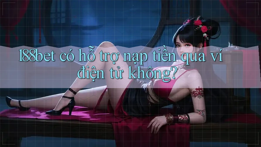 188bet có hỗ trợ nạp tiền qua ví điện tử không?