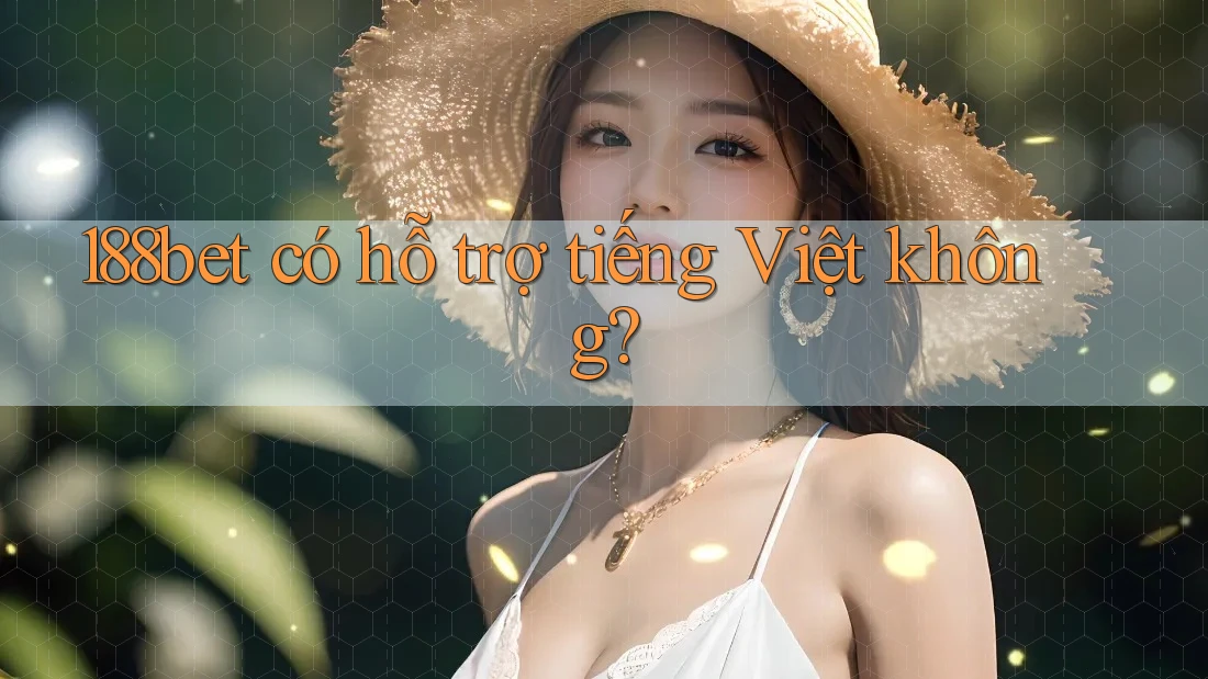 188bet có hỗ trợ tiếng Việt không? 188bet có hỗ trợ tiếng Việt không?