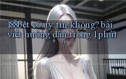 188bet có uy tín không bài viết hướng dẫn trong 1 phút
