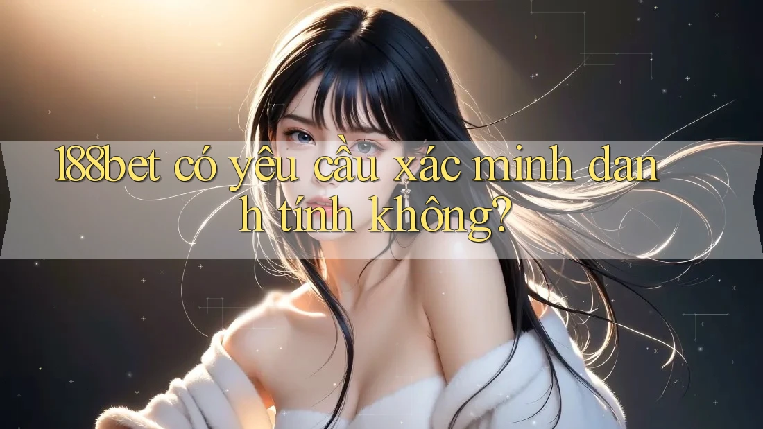 188bet có yêu cầu xác minh danh tính không?