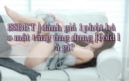 188BET đánh giá 1 phút bảo mật tầng ứng dụng fold là gì