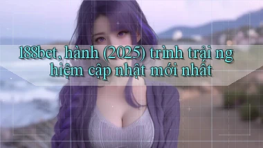188bet, hành (2025) trình trải nghiệm cập nhật mới nhất