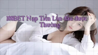 188bet  nạp tiền lần đầu được thưởng