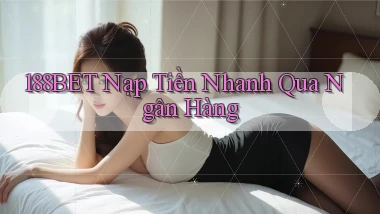 188bet  nạp tiền nhanh qua ngân hàng