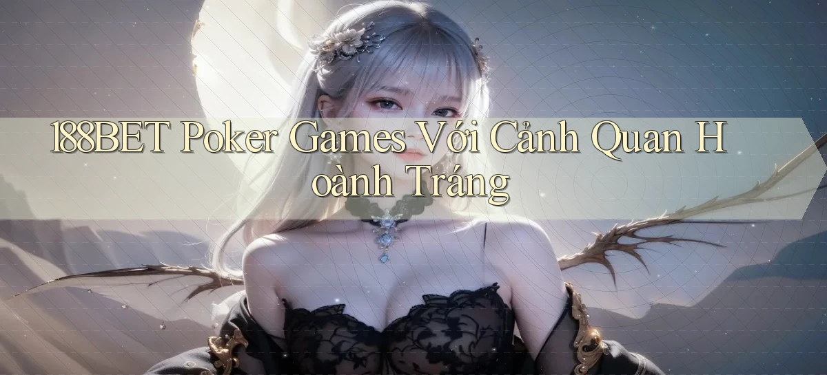 188bet  poker games với cảnh quan hoành tráng