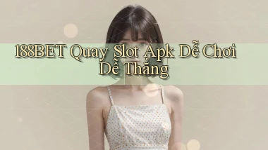 188bet  quay slot apk dễ chơi dễ thắng
