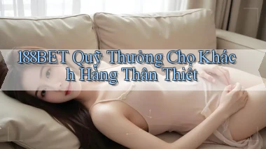 188bet  quỹ thưởng cho khách hàng thân thiết