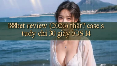 188bet review (2026) thật case study chỉ 30 giây iOS 14