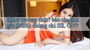 188bet review thật báo cáo link gốc (2026) chứng chỉ SSL OV