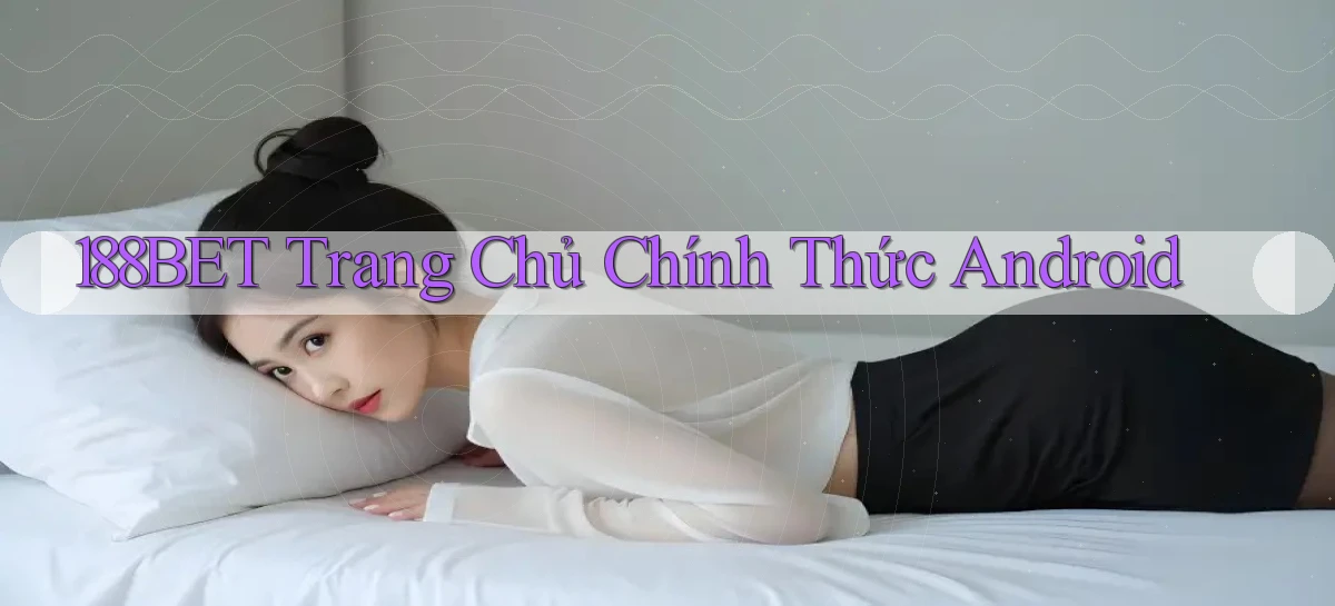 188bet  trang chủ chính thức android