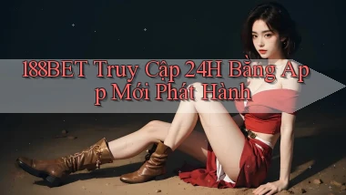 188bet   Truy Cập 24h Bằng App Mới Phát Hành