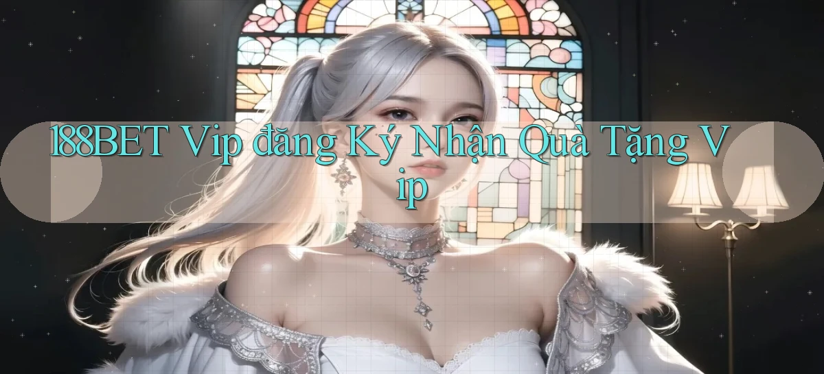 188bet  vip đăng ký nhận quà tặng vip