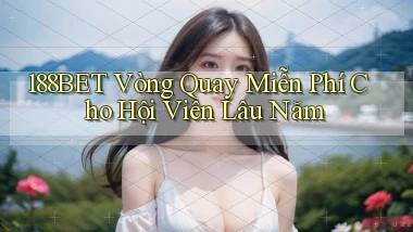 188bet  vòng quay miễn phí cho hội viên lâu năm