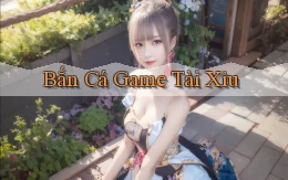 Bắn cá Game tài xỉu