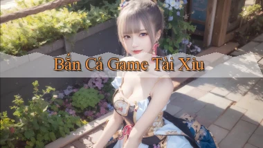 Bắn cá Game tài xỉu