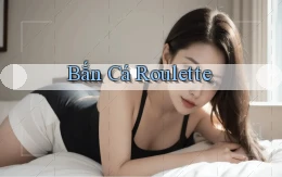 Bắn cá Roulette