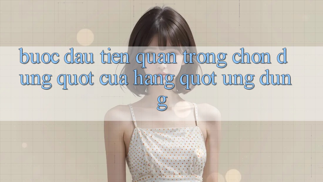 Bước Đầu Tiên Quan Trọng: Chọn Đúng " Cửa Hàng" Ứng Dụng