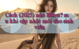 Cách (2025) nào 188bet sau khi cập nhật mới cho sinh viên