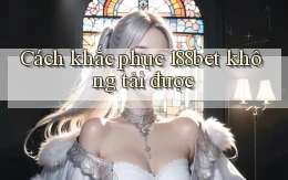 Cách khắc phục 188bet không tải được