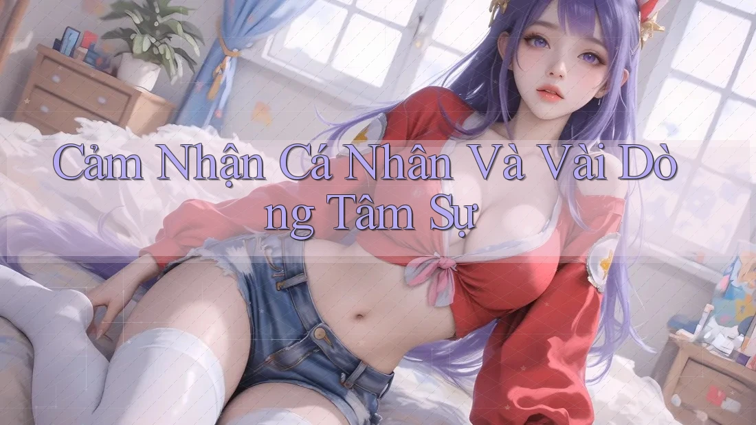 Cảm Nhận Cá Nhân Và Vài Dòng Tâm Sự