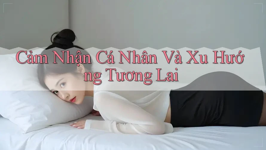 Cảm Nhận Cá Nhân Và Xu Hướng Tương Lai Cảm Nhận Cá Nhân Và Xu Hướng Tương Lai