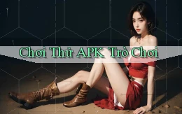 Chơi thử APK trò chơi