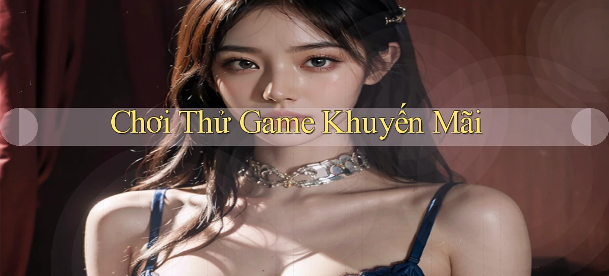 Chơi thử Game khuyến mãi