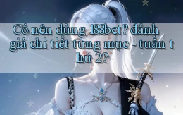 Có nên dùng 188bet đánh giá chi tiết từng mục   tuần thứ 2
