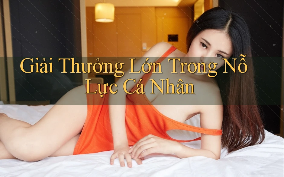 Giải Thưởng Lớn Trong Nỗ Lực Cá Nhân Giải Thưởng Lớn Trong Nỗ Lực Cá Nhân