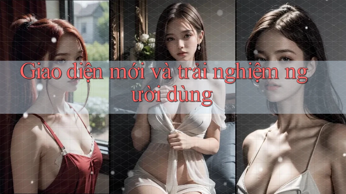 Giao diện mới và trải nghiệm người dùng Giao diện mới và trải nghiệm người dùng