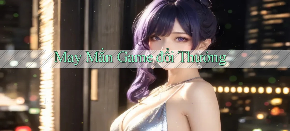 May mắn Game đổi thưởng